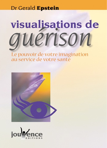 Gérald Epstein - VISUALISATIONS DE GUERISON. - Le pouvoir de votre imagination au service de votre santé.