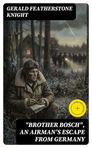 "Brother Bosch", an Airman's Escape from Germany