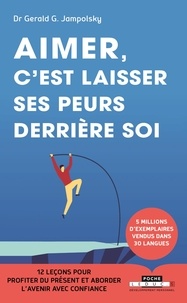Aimer, cest laisser ses peurs derrière soi - 12 leçons pour profiter du présenter et aborder lavenir avec confiance.pdf
