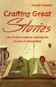  Gerald Gallagher - Crafting Great Stories: The Perfect Guide to Learning the Secrets of Storytelling - Crafting Great Stories, #1.