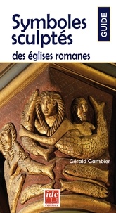 Gérald Gambier - Symboles sculptés des églises romanes.