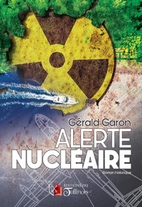 Gérald Garon - Alerte nucléaire - Roman historique.
