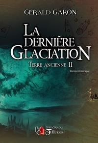 Gérald Garon - La dernière glaciation - Terre ancienne tome 2.