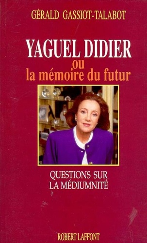 Yaguel Didier ou La Mémoire du futur. Questions sur la médiumnité