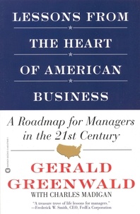 Gerald Greenwald et Charles Madigan - Lessons from the Heart of American Business - A Roadmap for Managers in the 21st Century.