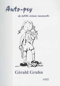Gérald Gruhn - Auto-psy de petits crimes innocents.