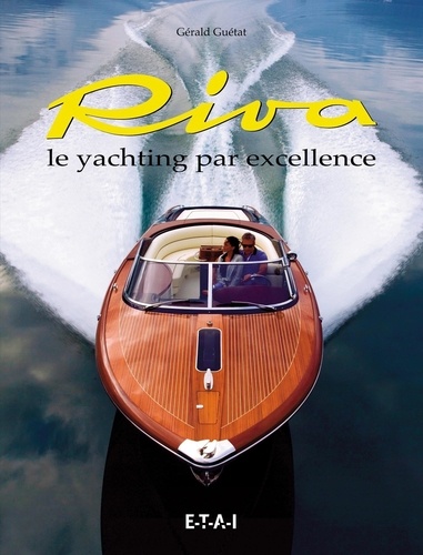 Gérald Guétat - Riva - Le yachting par excellence.