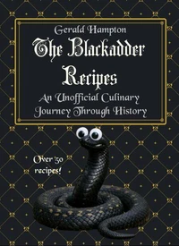 The Blackadder Recipes: An Unofficial Culinary Journey Through History