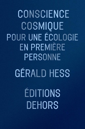 Gérald Hess - Conscience cosmique - Pour une écologie en première personne.