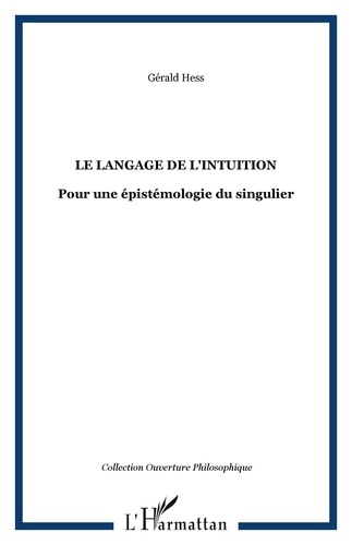 Gérald Hess - Le langage de l'intuition - Pour une épistémologie du singulier.