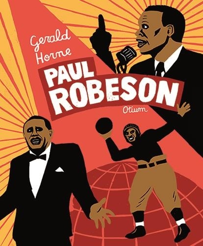 Gerald Horne - Paul Robeson.