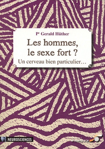 Gerald Hüther - Les hommes, le sexe fort ? - Un cerveau bien particulier....