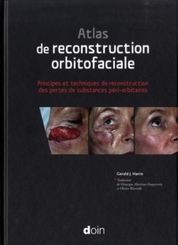 Gérald J Harris - Atlas de reconstruction oculofaciale - Principes et techniques de reconstruction des pertes de substances péri-orbitaires.