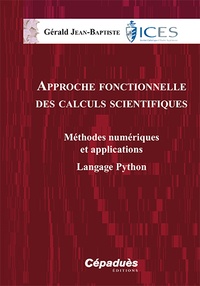 Gérald Jean-Baptiste - Approche fonctionnelle des calculs scientifiques - Méthodes numériques et applications Langage Python.