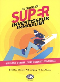 Gérald Le Clanche et Fabrice Genty - Le guide du super investisseur immobilier.