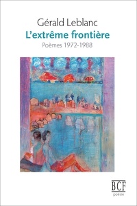 Gérald Leblanc - L'extreme frontiere.