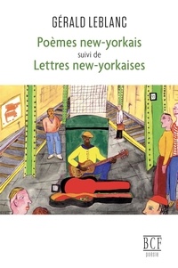 Gérald Leblanc - Poèmes new-yorkais suivi de Lettres new-yorkaises.