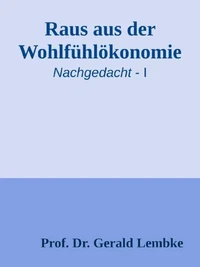 Raus aus der Wohlfühlökonomie!