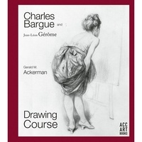 Gerald M Ackerman - Charles Bargue and Jean-Leon Gerome drawing course.