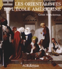 Gerald M Ackerman - Les orientalistes de l'école américaine.