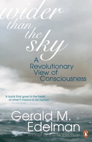 Gerald M. Edelman - Wider Than the Sky - A Revolutionary View of Consciousness.