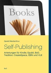 Gerald Mackenthun - Self-Publishing - Anleitungen für Kindle, Epubli, BoD, Tredition, CreateSpace, ISBN und VLB.