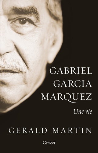 Gerald Martin - Gabriel Garcia Marquez - Une vie.