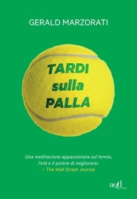 Gerald Marzorati et Paolo Falcone - Tardi sulla palla.