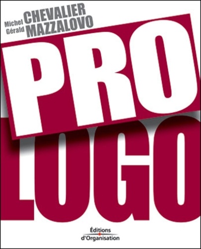 Gérald Mazzalovo et Michel Chevalier - Pro Logo. Plaidoyer Pour Les Marques.