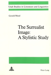 Gerald Mead - The Surrealist Image:- A Stylistic Study - a Stylistic Study.