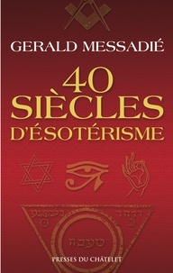 Gerald Messadié - 40 siècles d'ésotérisme.