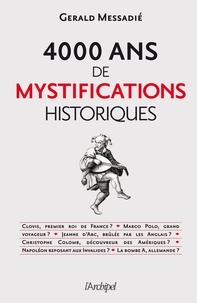 Gerald Messadié - 4000 ans de mystifications historiques.