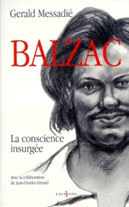 Gerald Messadié - Balzac. La Conscience Insurgee.