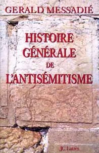 Gerald Messadié - Histoire générale de l'antisémitisme.
