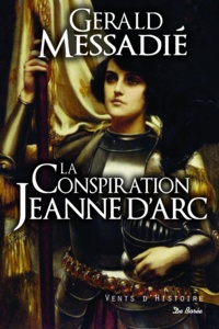 Gerald Messadié - La conspiration Jeanne d'Arc.