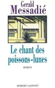 Gerald Messadié - Roman  : Le Chant des poissons-lunes.