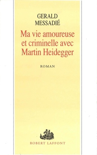 Ma vie amoureuse et criminelle avec Martin Heidegger
