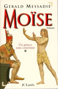 Gerald Messadié - Moise. Tome 1, Un Prince Sans Couronne.