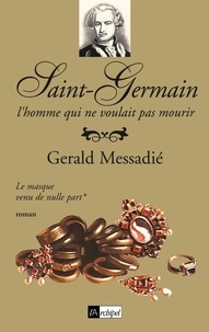 Gerald Messadié - Saint-Germain, l'homme qui ne voulait pas mourir T1.