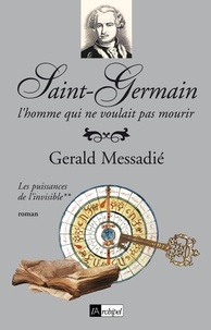 Gerald Messadié - Saint-Germain, l'homme qui ne voulait pas mourir T2.