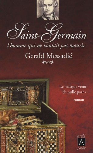 Gerald Messadié - Saint-Germain, l'homme qui ne voulait pas mourir Tome 1 : Le masque venu de nulle part.