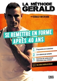 Gérald Michiara - La méthode Gérald - Se remettre en forme après 40 ans.