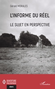 Gérald Moralès - L'informe du réel - Le sujet en perspective.