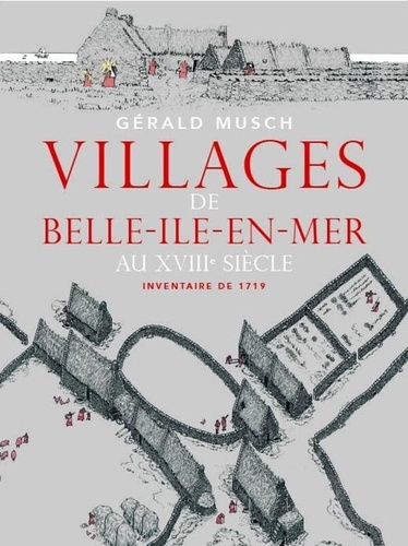 Gérald Musch - Villages de Belle-Île-en-mer au XVIIIème siècle - Inventaire de 1719.