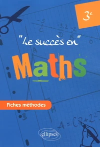 Le succès en Mathématiques en fiches méthodes pour les classes de 3e