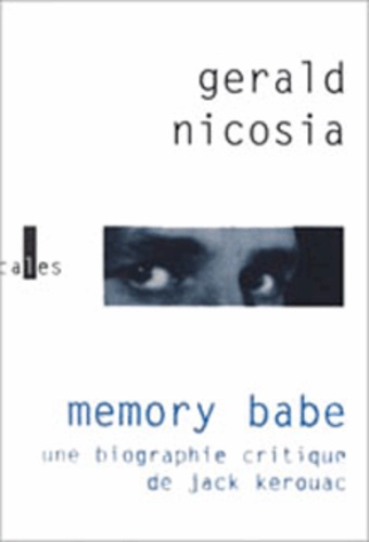 Gérald Nicosia - Memory Babe. Une Biographie Critique De Jack Kerouac.