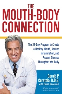 Gerald P. Curatola et Diane Reverand - The Mouth-Body Connection - The 28-Day Program to Create a Healthy Mouth, Reduce Inflammation and Prevent Disease Throughout the Body.