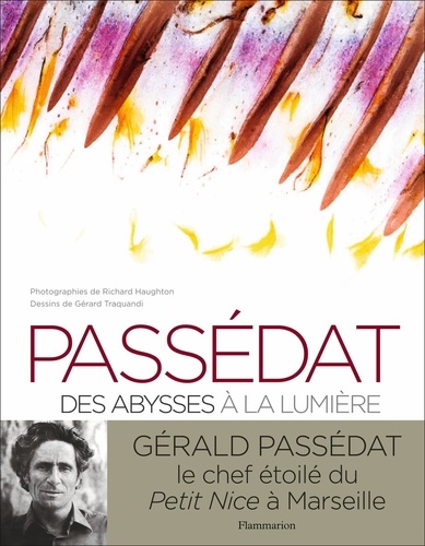 Gérald Passedat - Passedat - Des abysses à la lumière.