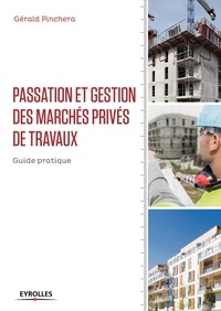 Gérald Pinchera - Passation et gestion des marchés privés de travaux - Guide pratique.