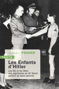 Gerald Posner - Les enfants d'Hitler - Les fils et les filles des dignitaires du IIIe Reich parlent de leurs parents.